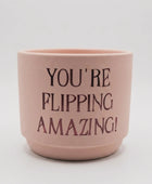 Minibloempot - You're Flipping Amazing